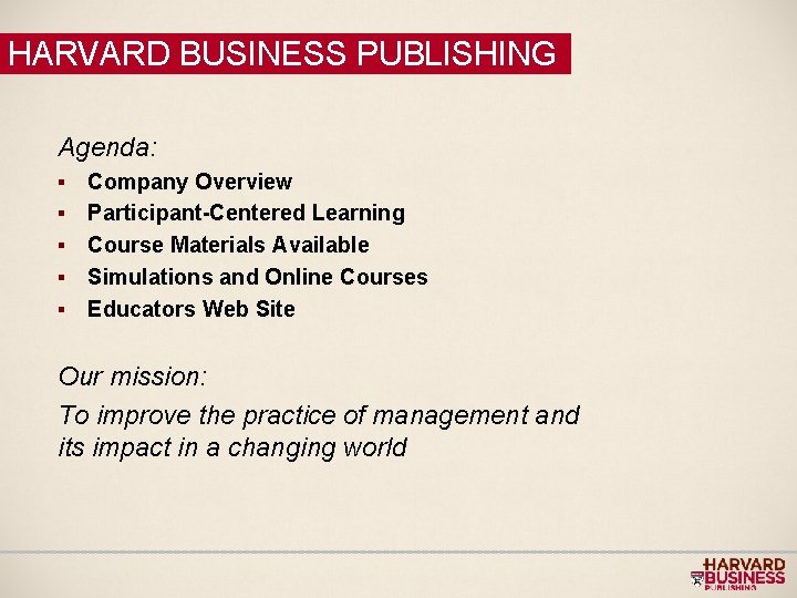 HARVARD BUSINESS PUBLISHING Agenda: § § § Company Overview Participant-Centered Learning Course Materials Available