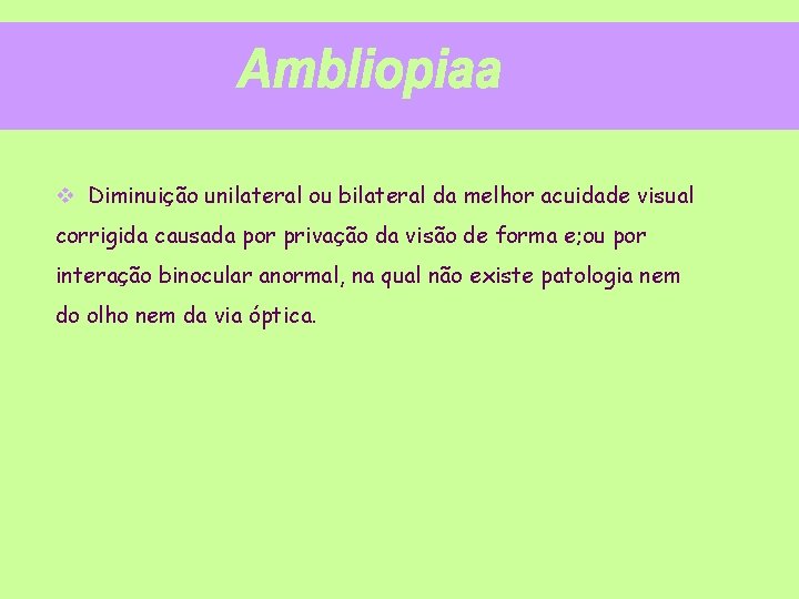 v Diminuição unilateral ou bilateral da melhor acuidade visual corrigida causada por privação da