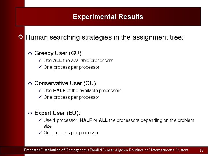 Experimental Results R Human searching strategies in the assignment tree: ¦ Greedy User (GU)