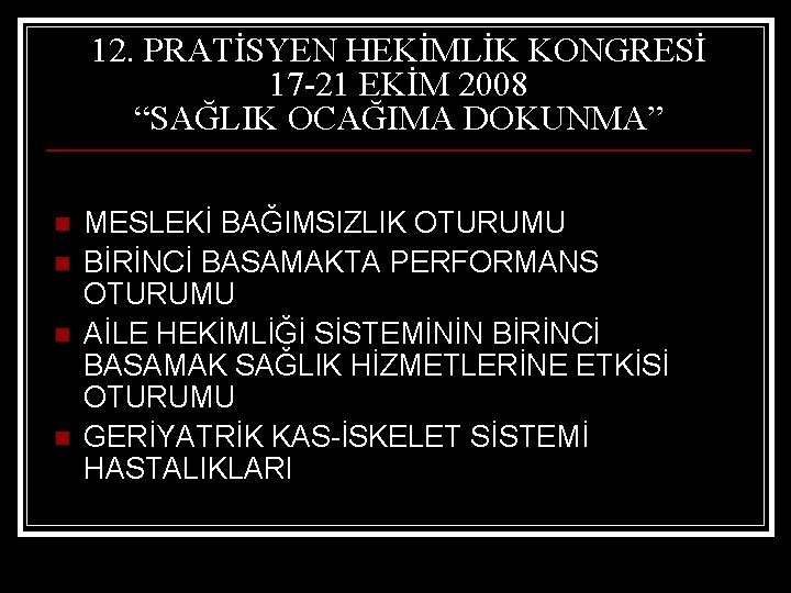 12. PRATİSYEN HEKİMLİK KONGRESİ 17 -21 EKİM 2008 “SAĞLIK OCAĞIMA DOKUNMA” n n MESLEKİ