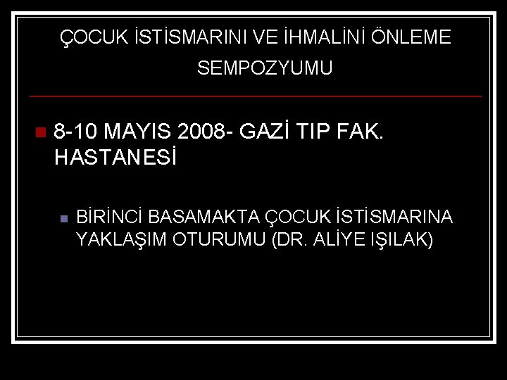 ÇOCUK İSTİSMARINI VE İHMALİNİ ÖNLEME SEMPOZYUMU n 8 -10 MAYIS 2008 - GAZİ TIP