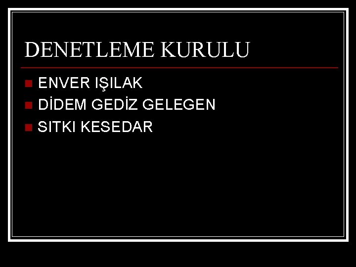 DENETLEME KURULU ENVER IŞILAK n DİDEM GEDİZ GELEGEN n SITKI KESEDAR n 