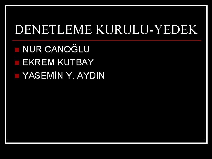 DENETLEME KURULU-YEDEK NUR CANOĞLU n EKREM KUTBAY n YASEMİN Y. AYDIN n 