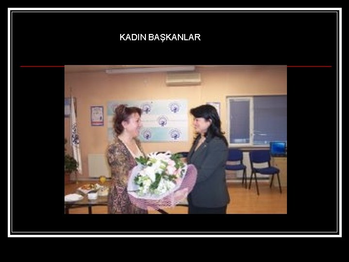 KADIN BAŞKANLAR 