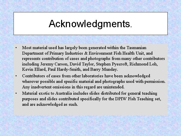 Acknowledgments. • • • Most material used has largely been generated within the Tasmanian