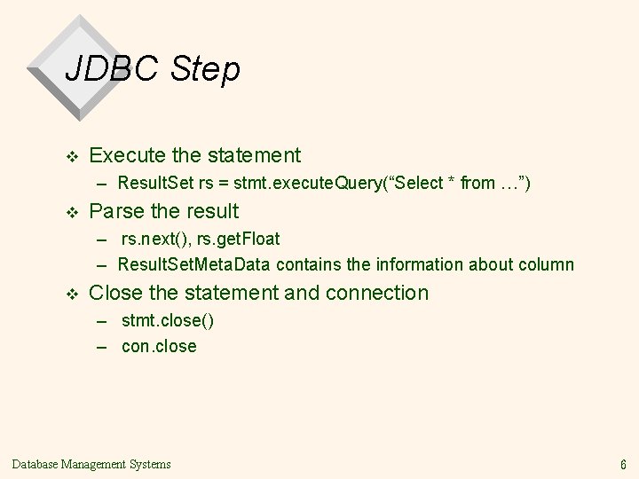 JDBC Step v Execute the statement – Result. Set rs = stmt. execute. Query(“Select