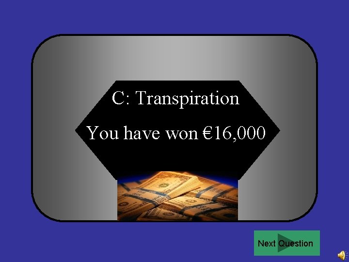 C: Transpiration You have won € 16, 000 Next Question 