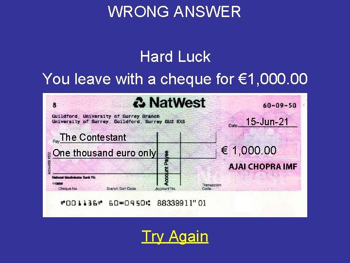 WRONG ANSWER Hard Luck You leave with a cheque for € 1, 000. 00