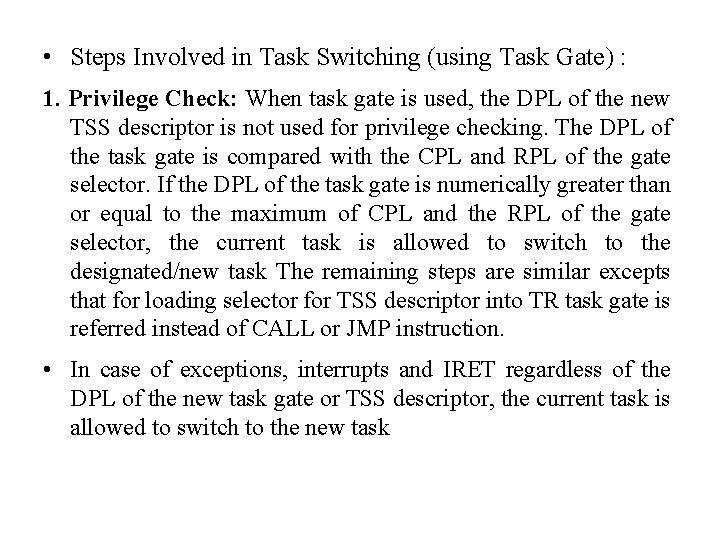  • Steps Involved in Task Switching (using Task Gate) : 1. Privilege Check: