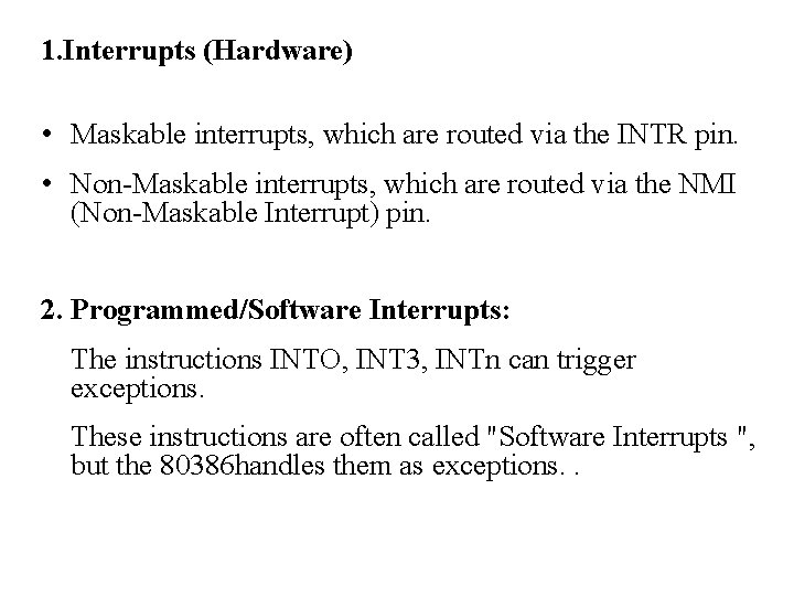 1. Interrupts (Hardware) • Maskable interrupts, which are routed via the INTR pin. •