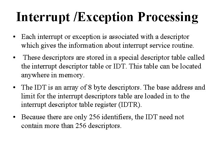 Interrupt /Exception Processing • Each interrupt or exception is associated with a descriptor which