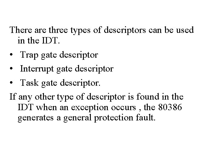 There are three types of descriptors can be used in the IDT. • Trap