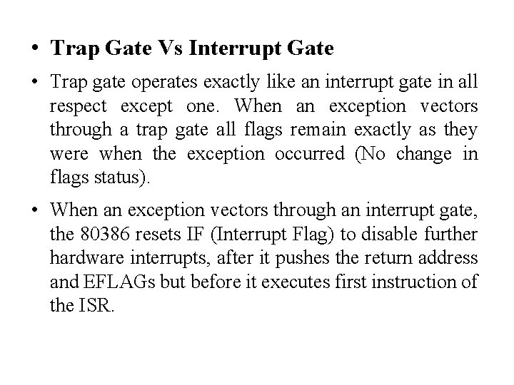  • Trap Gate Vs Interrupt Gate • Trap gate operates exactly like an