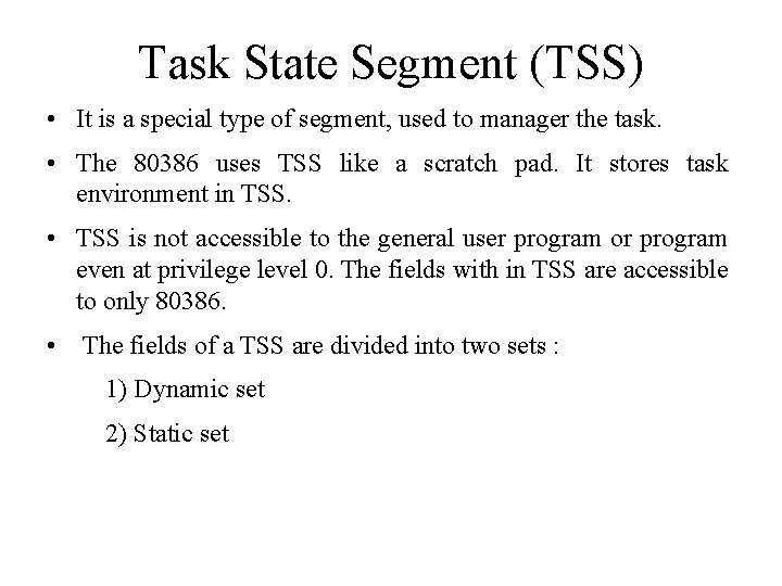 Task State Segment (TSS) • It is a special type of segment, used to