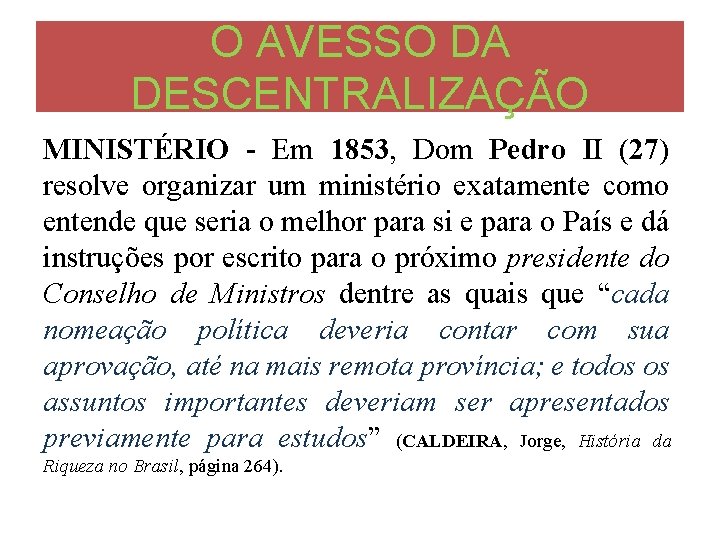 O AVESSO DA DESCENTRALIZAÇÃO MINISTÉRIO - Em 1853, Dom Pedro II (27) resolve organizar