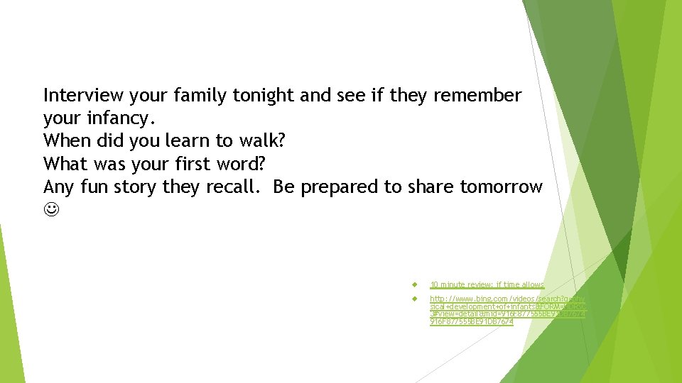 Interview your family tonight and see if they remember your infancy. When did you