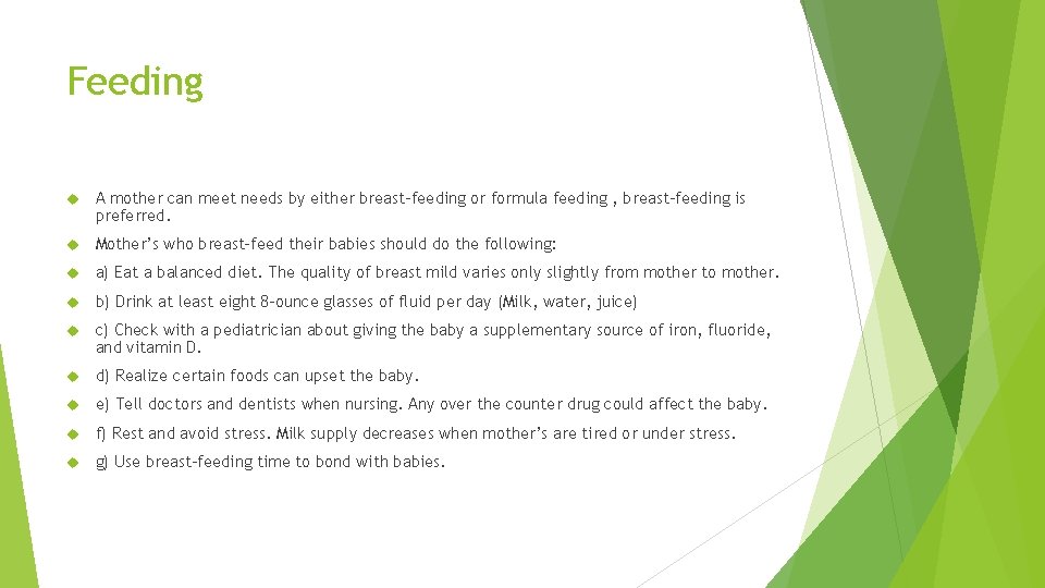 Feeding A mother can meet needs by either breast-feeding or formula feeding , breast-feeding