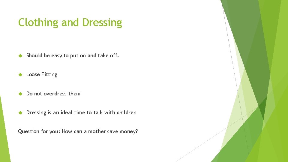 Clothing and Dressing Should be easy to put on and take off. Loose Fitting