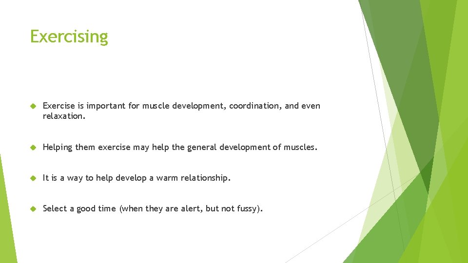 Exercising Exercise is important for muscle development, coordination, and even relaxation. Helping them exercise