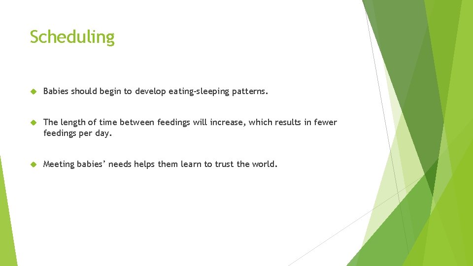 Scheduling Babies should begin to develop eating-sleeping patterns. The length of time between feedings