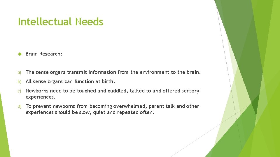 Intellectual Needs Brain Research: a) The sense organs transmit information from the environment to