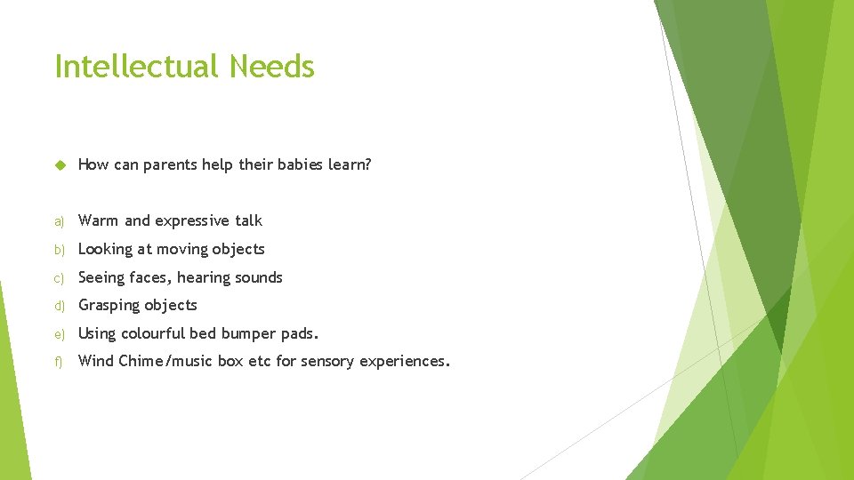 Intellectual Needs How can parents help their babies learn? a) Warm and expressive talk