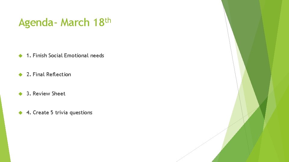 Agenda- March 18 th 1. Finish Social Emotional needs 2. Final Reflection 3. Review