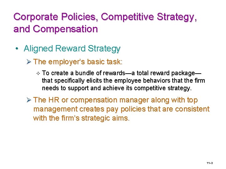 Corporate Policies, Competitive Strategy, and Compensation • Aligned Reward Strategy Ø The employer’s basic