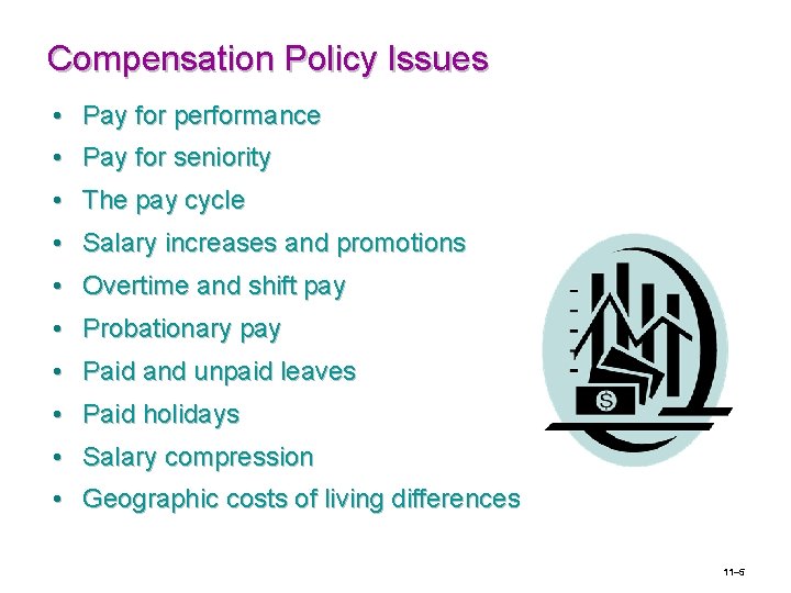 Compensation Policy Issues • Pay for performance • Pay for seniority • The pay