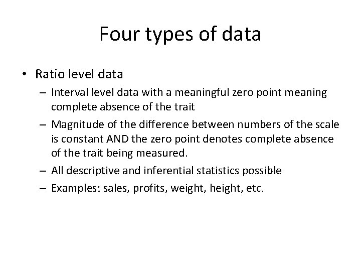 Four types of data • Ratio level data – Interval level data with a