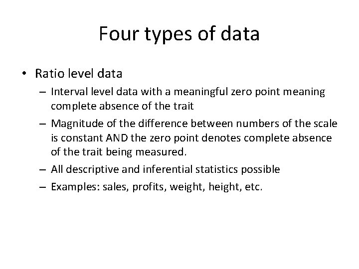 Four types of data • Ratio level data – Interval level data with a Four types of data • Ratio level data – Interval level data with a
