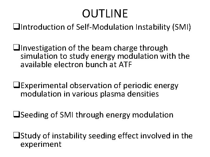 OUTLINE q. Introduction of Self-Modulation Instability (SMI) q. Investigation of the beam charge through