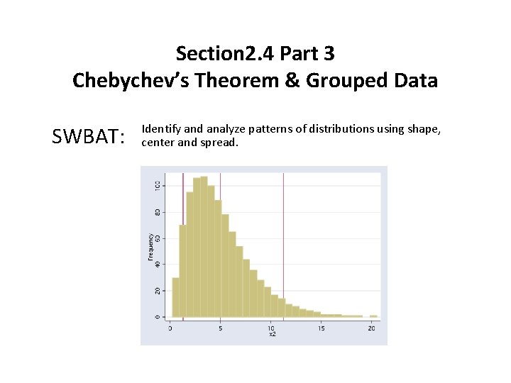 Section 2. 4 Part 3 Chebychev’s Theorem & Grouped Data SWBAT: Identify and analyze