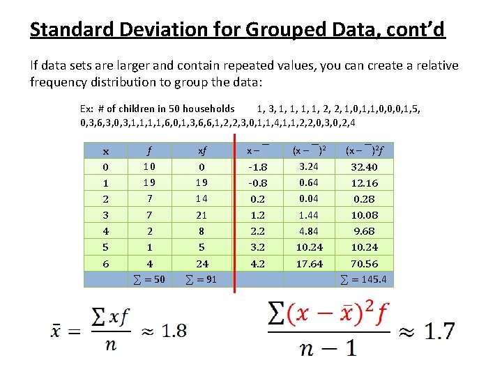 Standard Deviation for Grouped Data, cont’d If data sets are larger and contain repeated