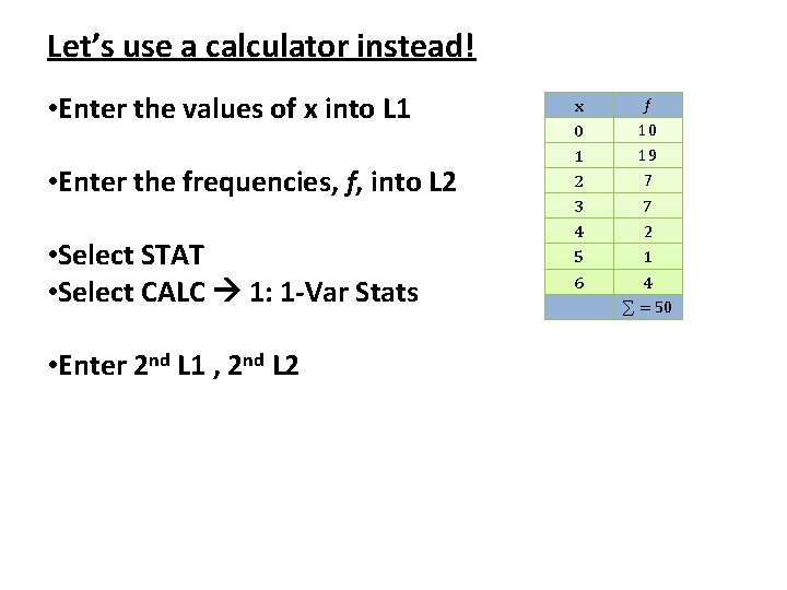 Let’s use a calculator instead! • Enter the values of x into L 1