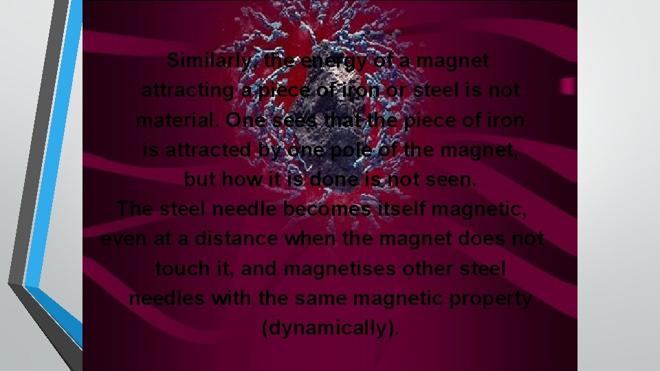 Similarly, the energy of a magnet attracting a piece of iron or steel is