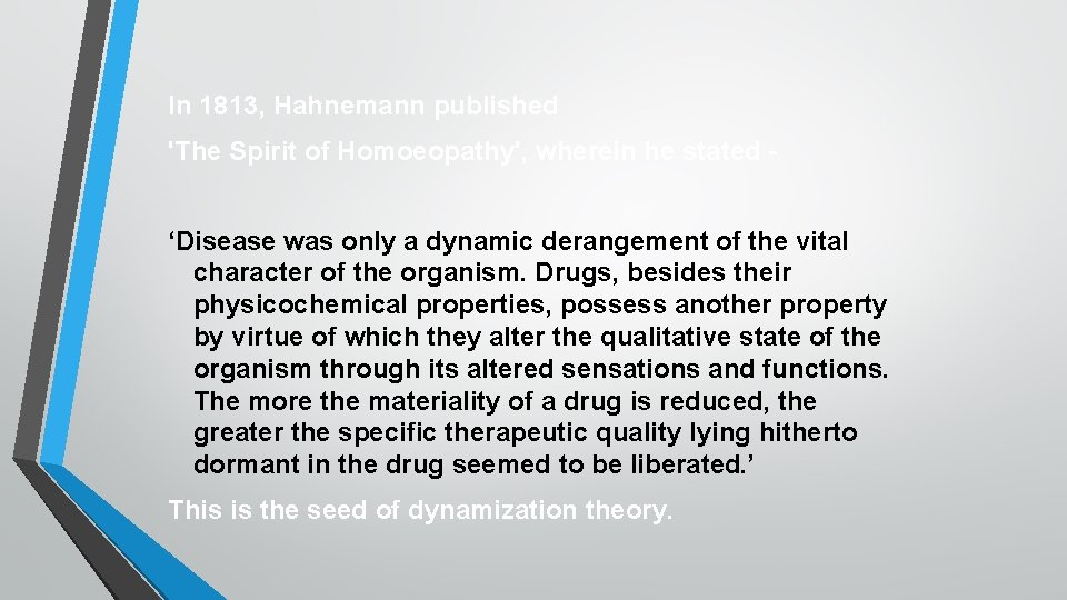 In 1813, Hahnemann published 'The Spirit of Homoeopathy', wherein he stated ‘Disease was only