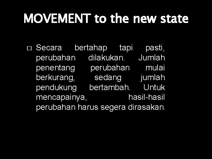 MOVEMENT to the new state � Secara bertahap tapi pasti, perubahan dilakukan. Jumlah penentang