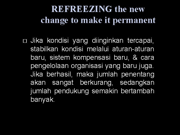 REFREEZING the new change to make it permanent � Jika kondisi yang diinginkan tercapai,