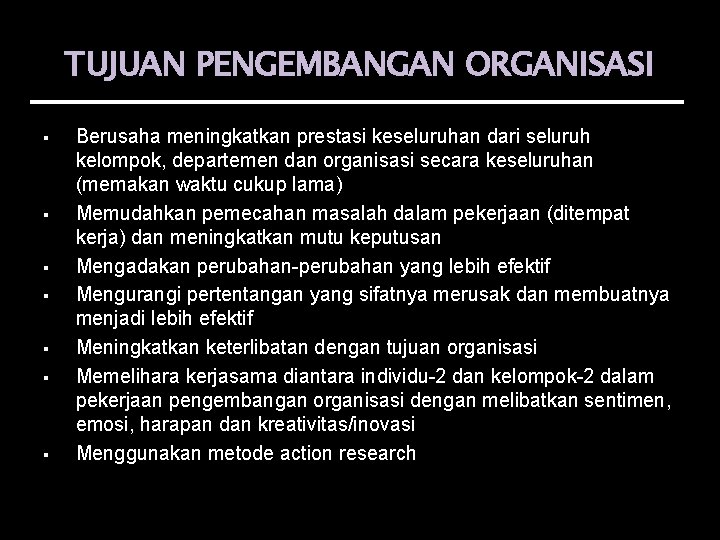 TUJUAN PENGEMBANGAN ORGANISASI Berusaha meningkatkan prestasi keseluruhan dari seluruh kelompok, departemen dan organisasi secara