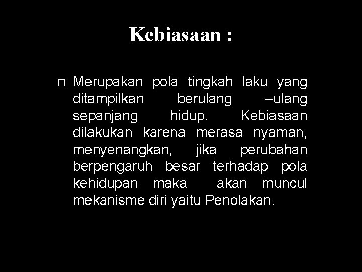 Kebiasaan : � Merupakan pola tingkah laku yang ditampilkan berulang –ulang sepanjang hidup. Kebiasaan