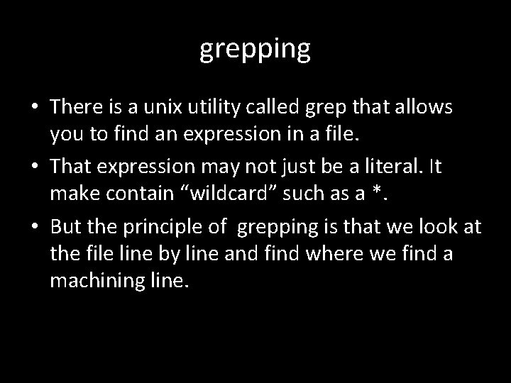 grepping • There is a unix utility called grep that allows you to find