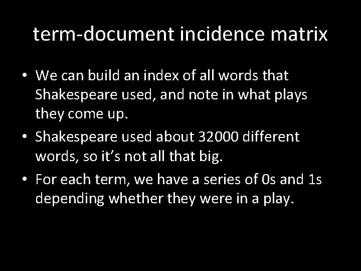 term-document incidence matrix • We can build an index of all words that Shakespeare