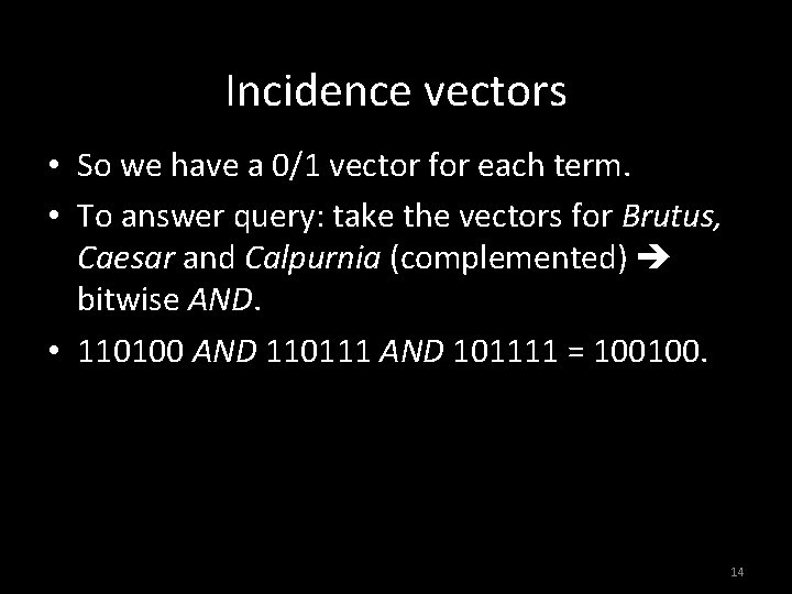 Incidence vectors • So we have a 0/1 vector for each term. • To