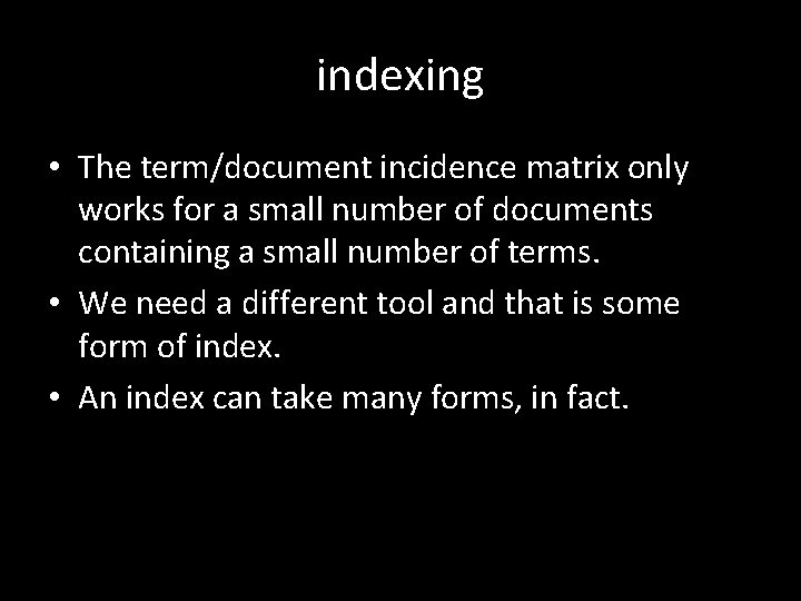 indexing • The term/document incidence matrix only works for a small number of documents