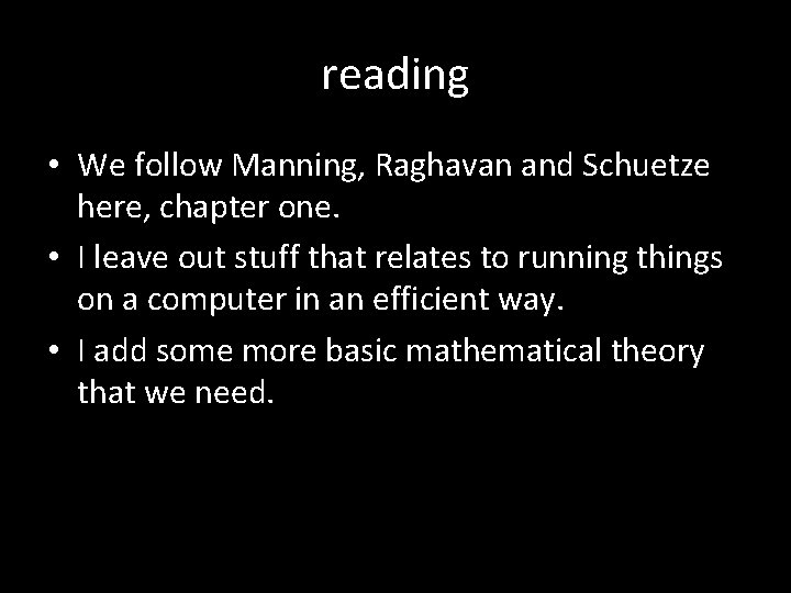 reading • We follow Manning, Raghavan and Schuetze here, chapter one. • I leave