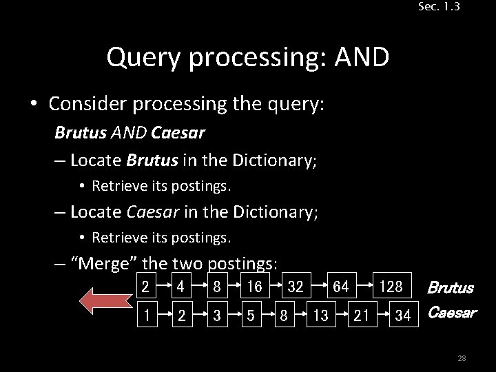 Sec. 1. 3 Query processing: AND • Consider processing the query: Brutus AND Caesar