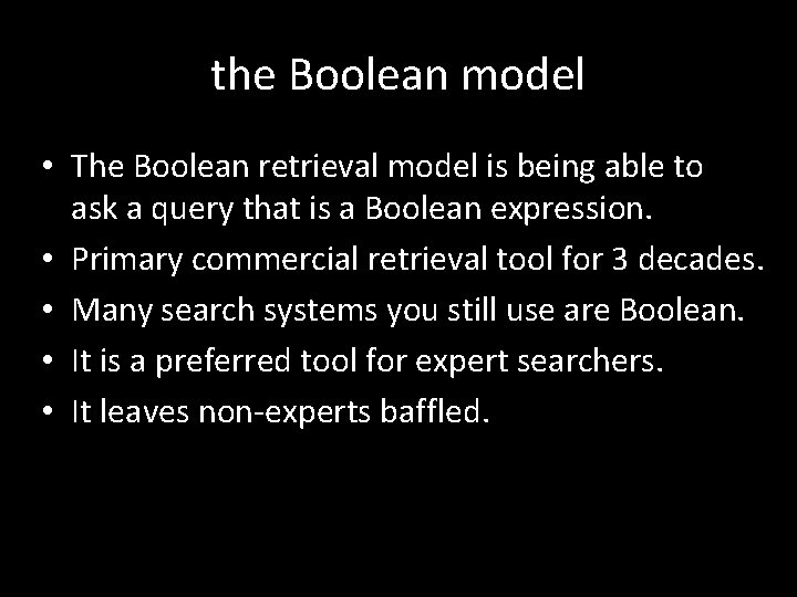 the Boolean model • The Boolean retrieval model is being able to ask a