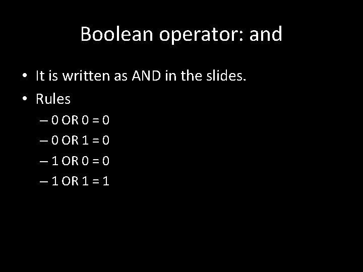 Boolean operator: and • It is written as AND in the slides. • Rules