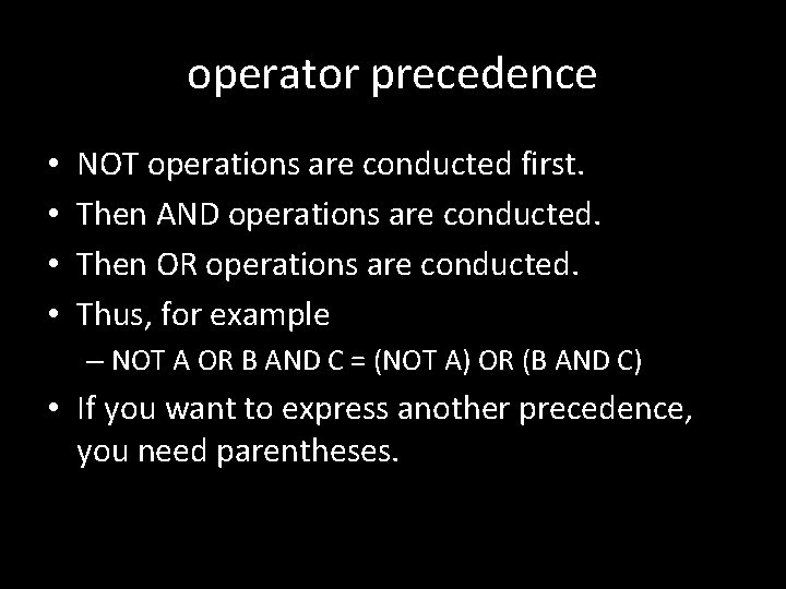 operator precedence • • NOT operations are conducted first. Then AND operations are conducted.